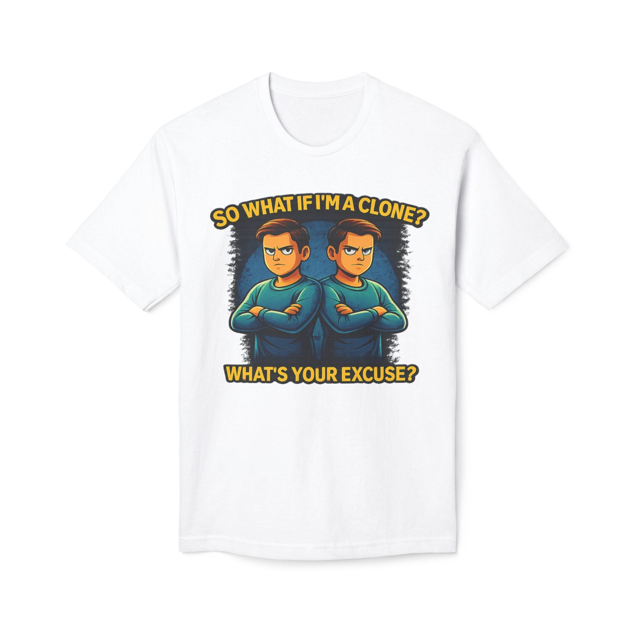 Clone Humor T-Shirt — “So What If I’m a Clone? What’s Your Excuse?”