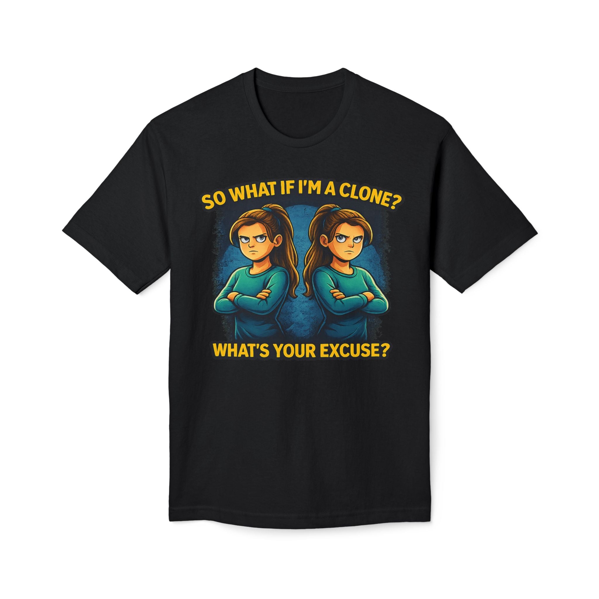 “So What if I’m a Clone? What’s Your Excuse?” Sci‑Fi Clone Graphic T-Shirt