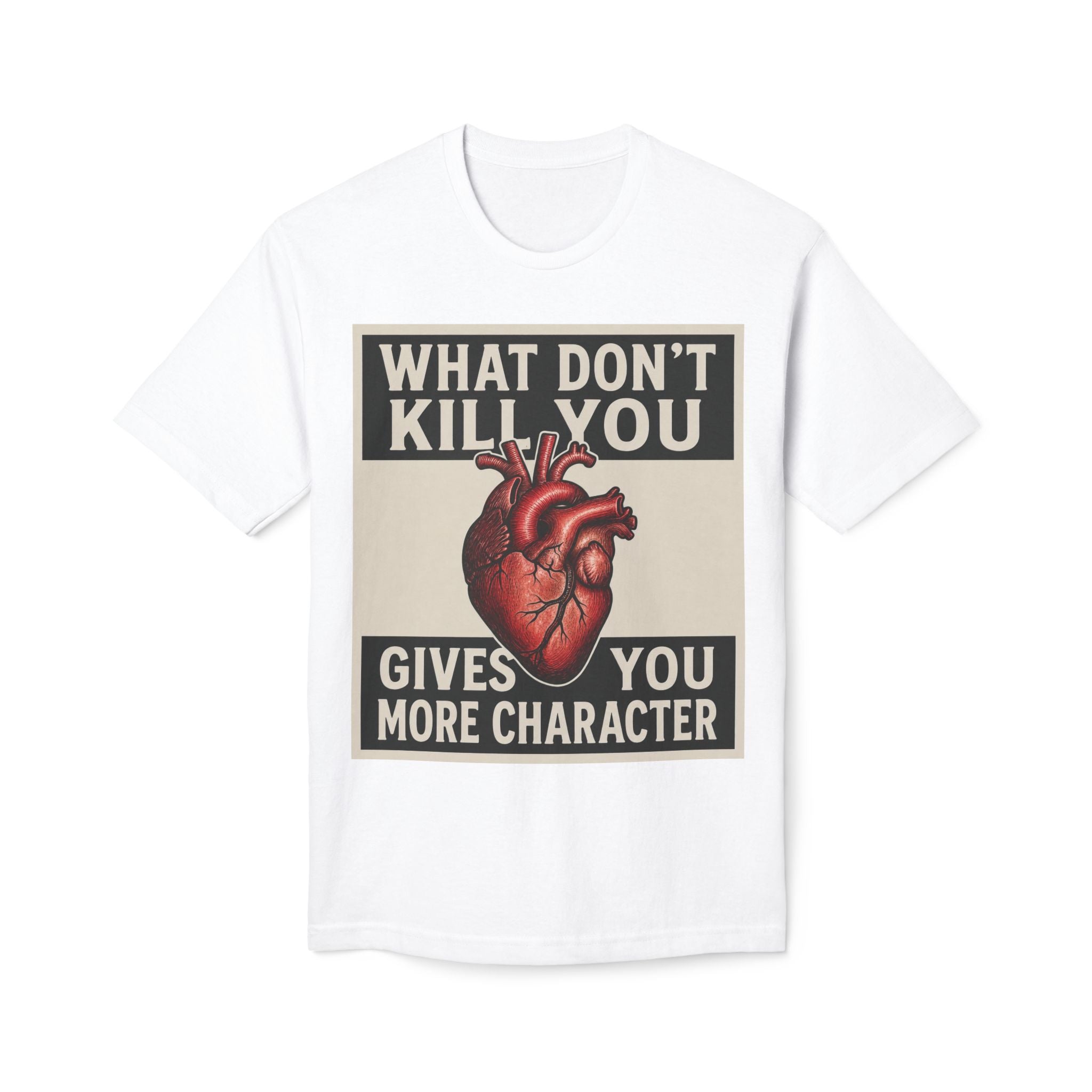 What Don't Kill You Gives You More Character T-Shirt