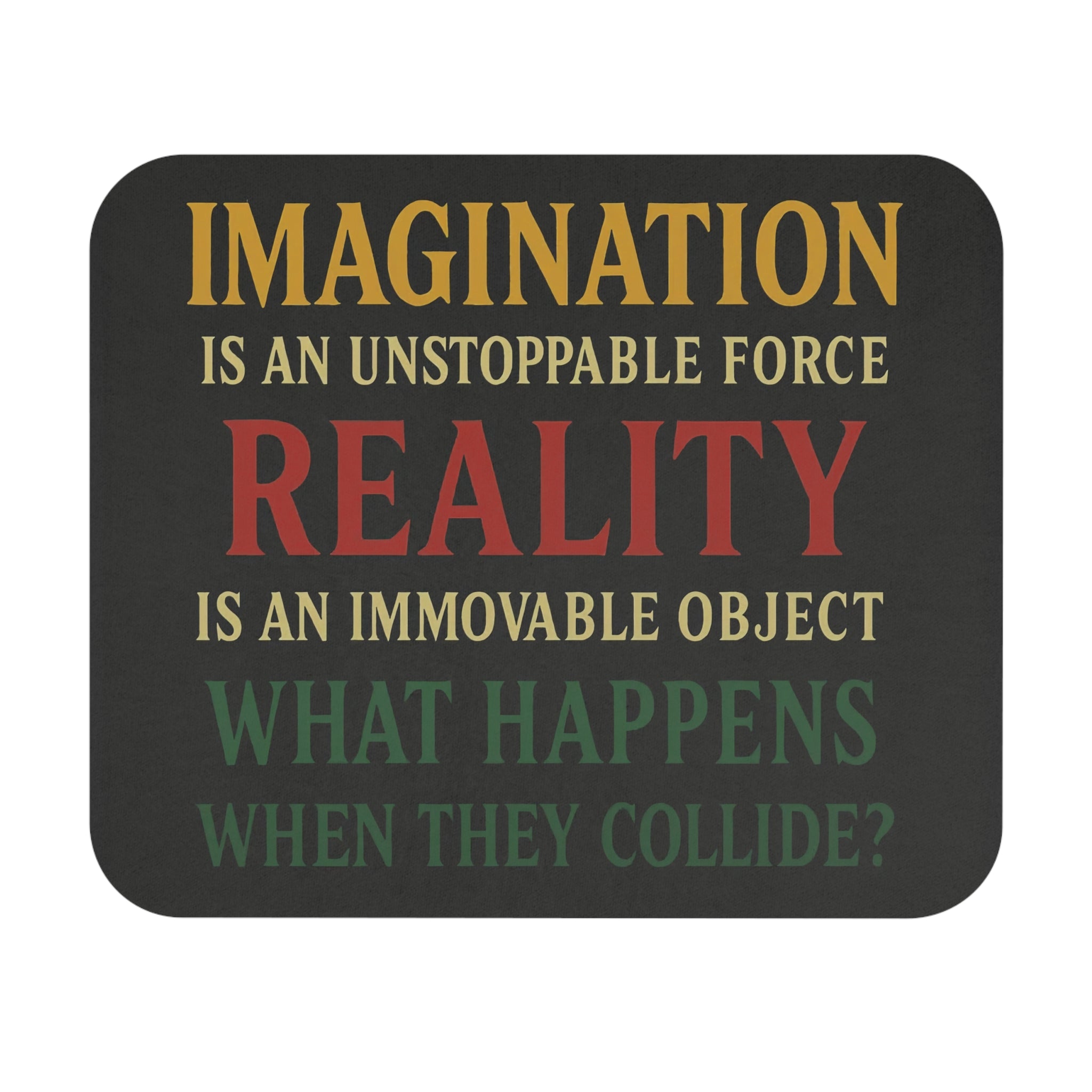 Inspirational Mouse Pad — “Imagination is an Unstoppable Force, Reality is an Immovable Object” Motivational Desk Mat