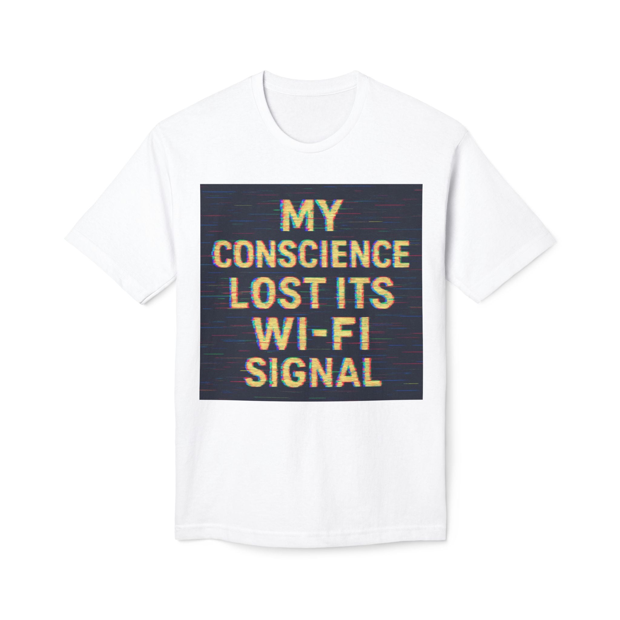 T-shirt - "My Conscience Lost Its Wifi Signal"
