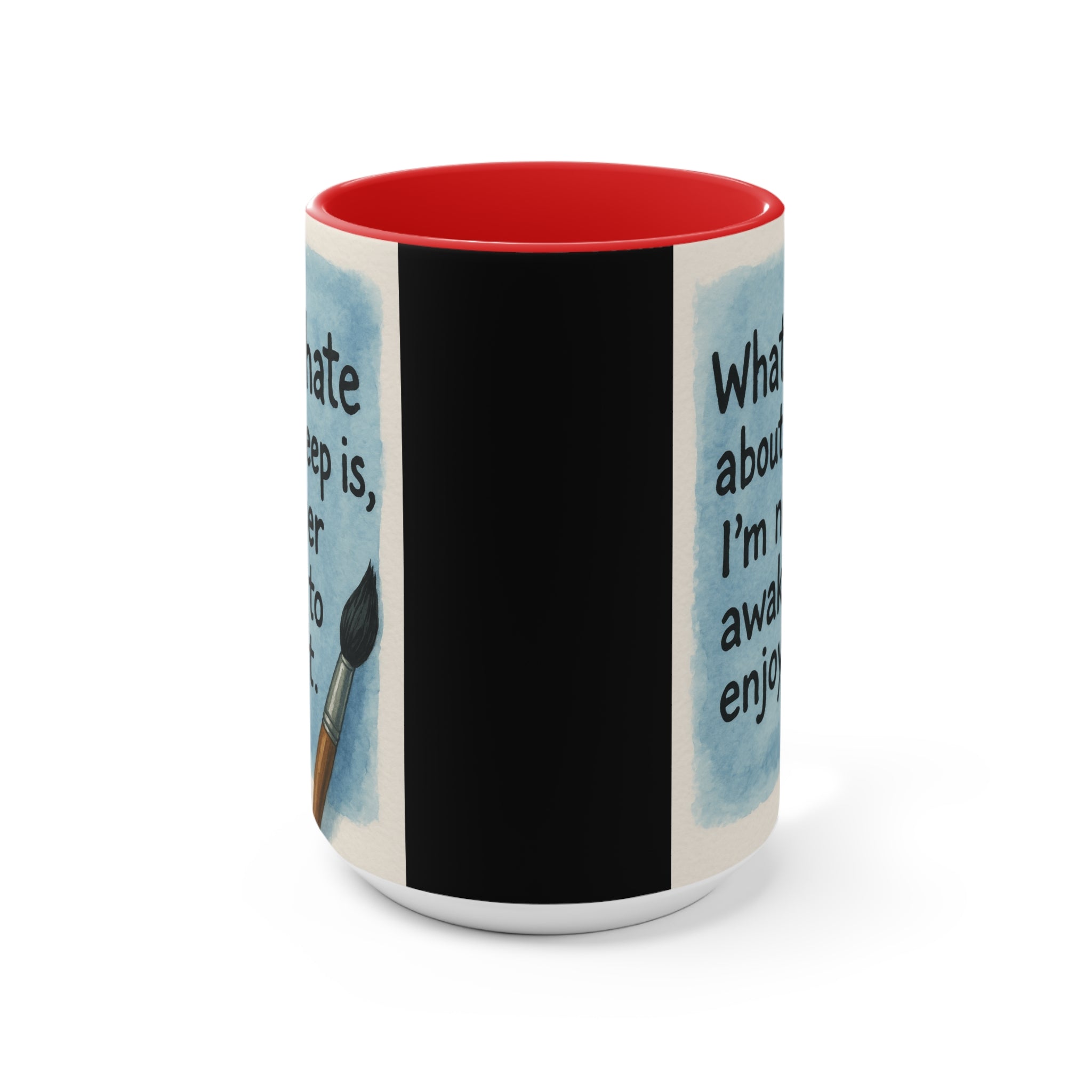 Accent Mug — "What I Hate About Sleep Is, I'm Never Awake to Enjoy It" Artist Coffee Cup