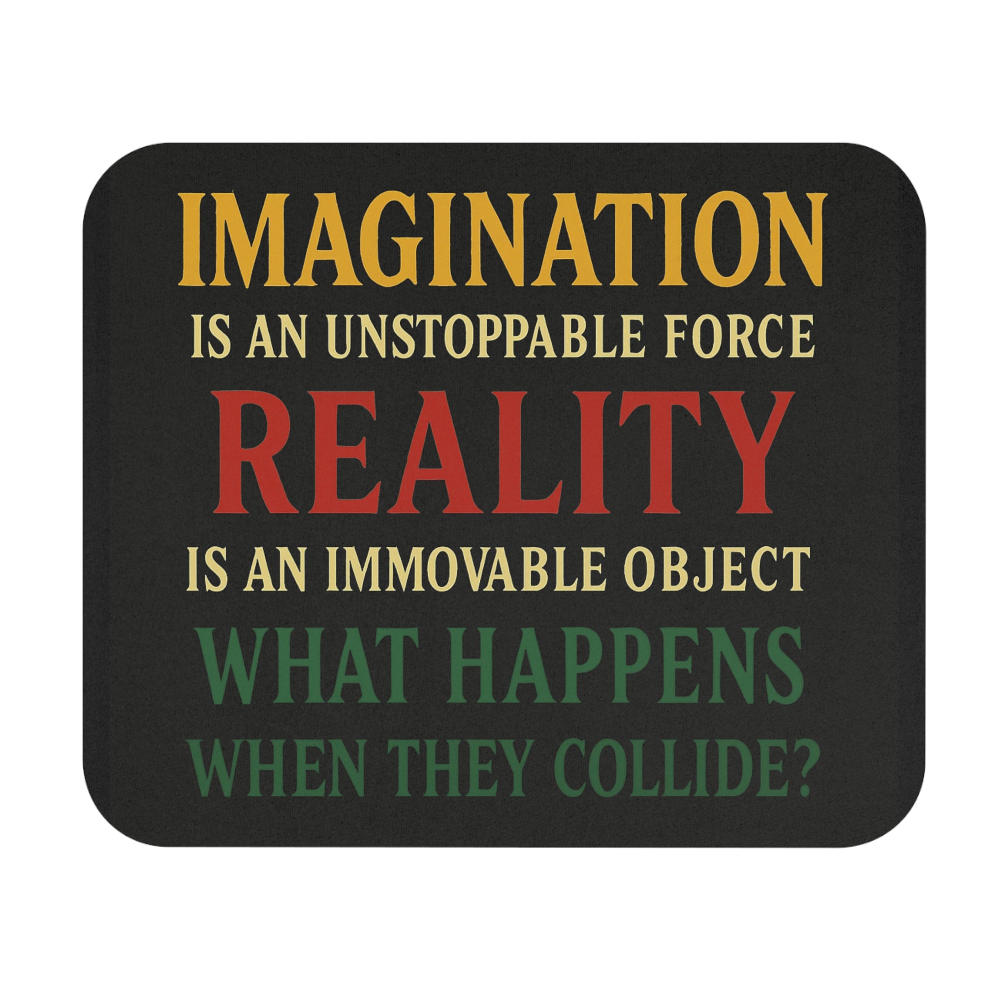 Inspirational Mouse Pad — “Imagination is an Unstoppable Force, Reality is an Immovable Object” Motivational Desk Mat