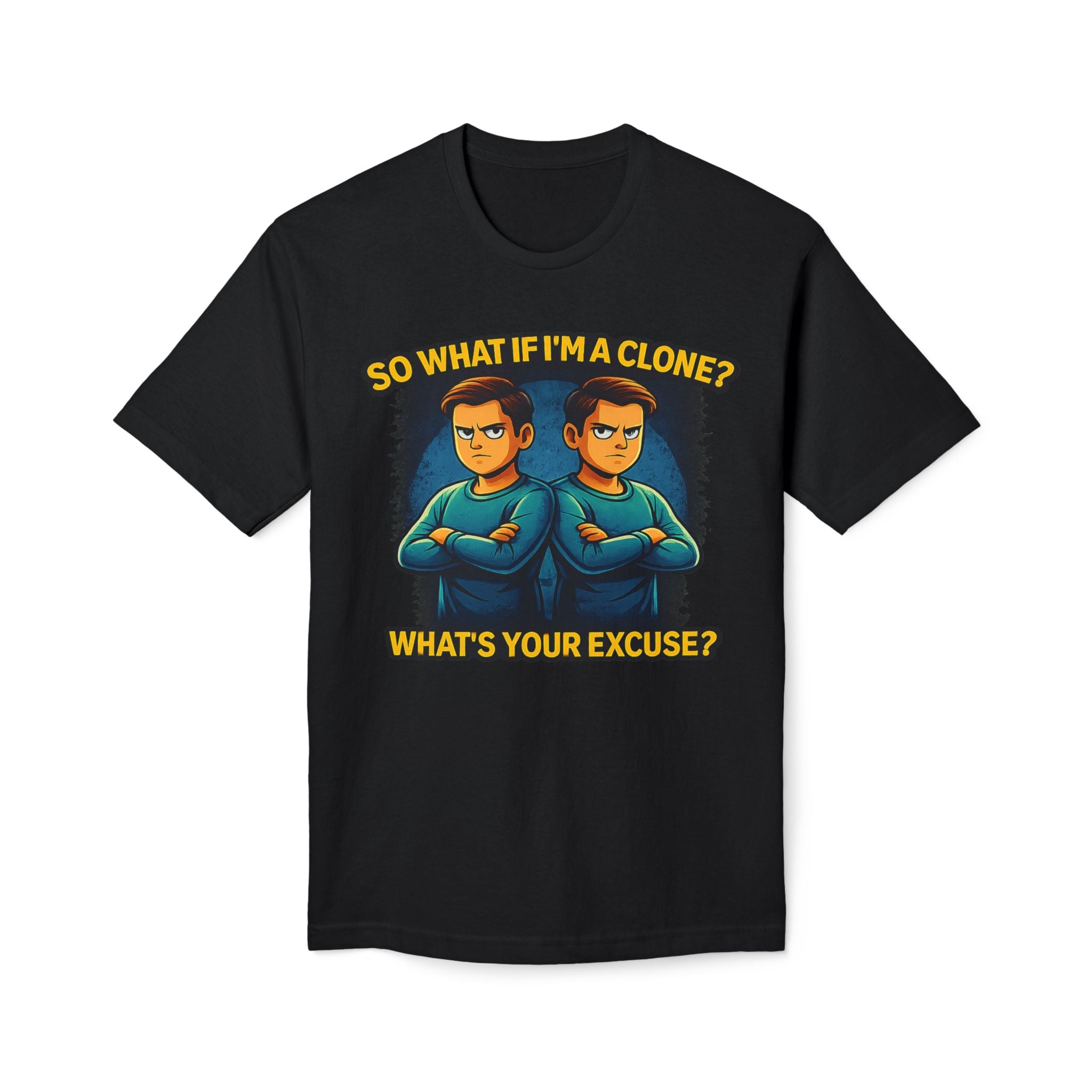 Clone Humor T-Shirt — “So What If I’m a Clone? What’s Your Excuse?”