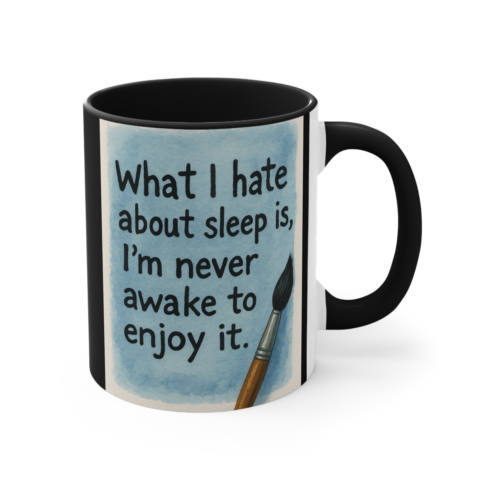 Accent Mug — "What I Hate About Sleep Is, I'm Never Awake to Enjoy It" Artist Coffee Cup