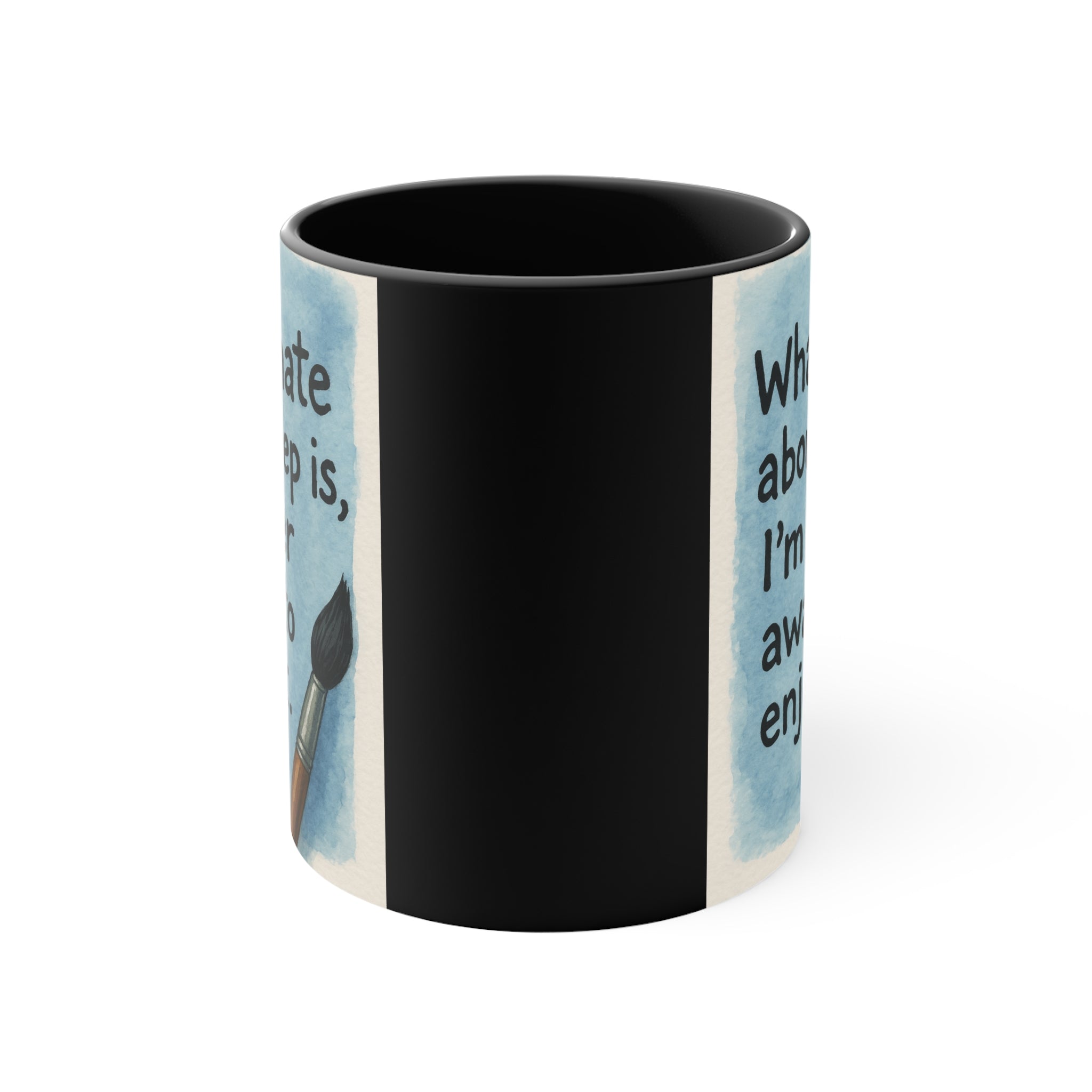 Accent Mug — "What I Hate About Sleep Is, I'm Never Awake to Enjoy It" Artist Coffee Cup