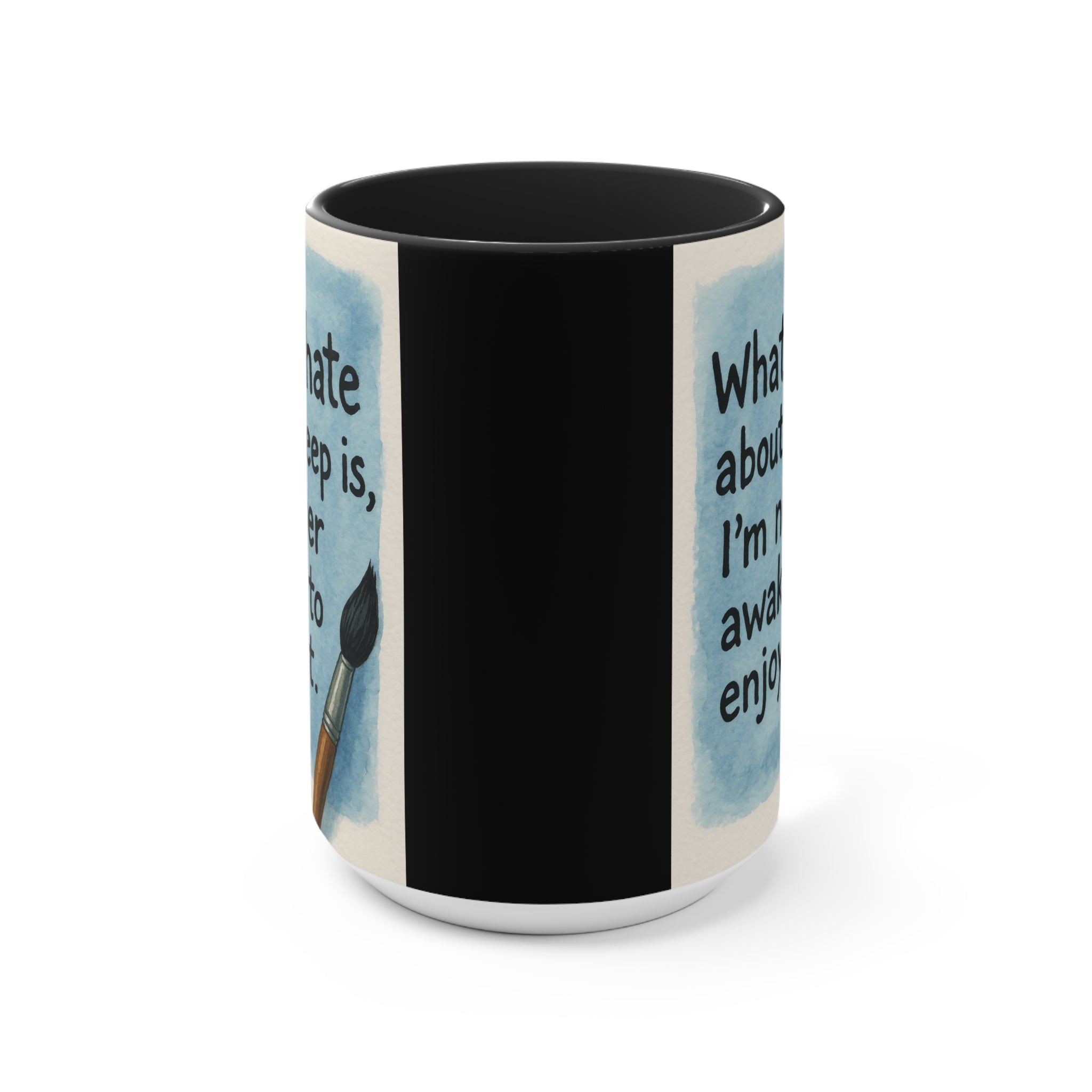 Accent Mug — "What I Hate About Sleep Is, I'm Never Awake to Enjoy It" Artist Coffee Cup