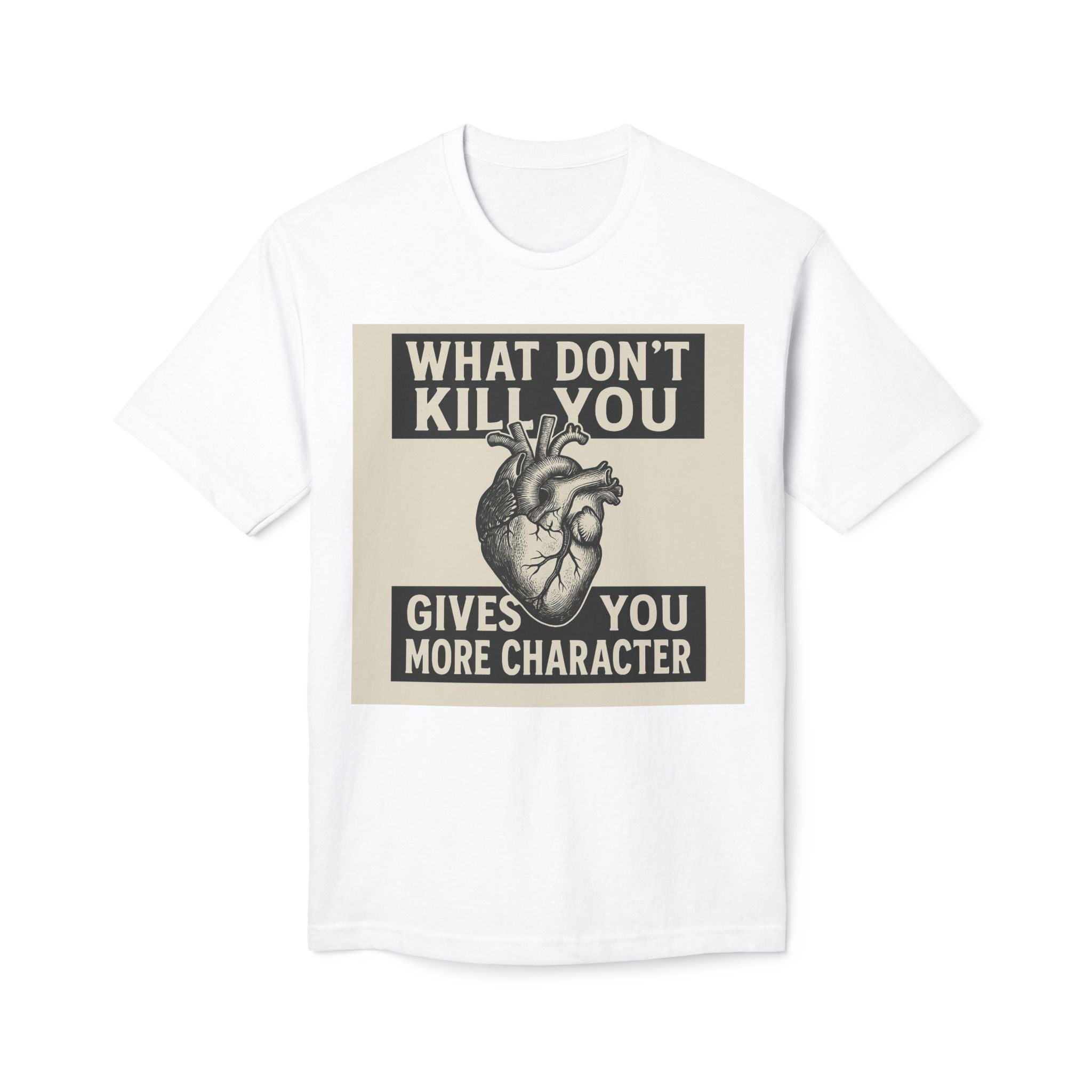 What Don't Kill You Gives You More Character T-Shirt