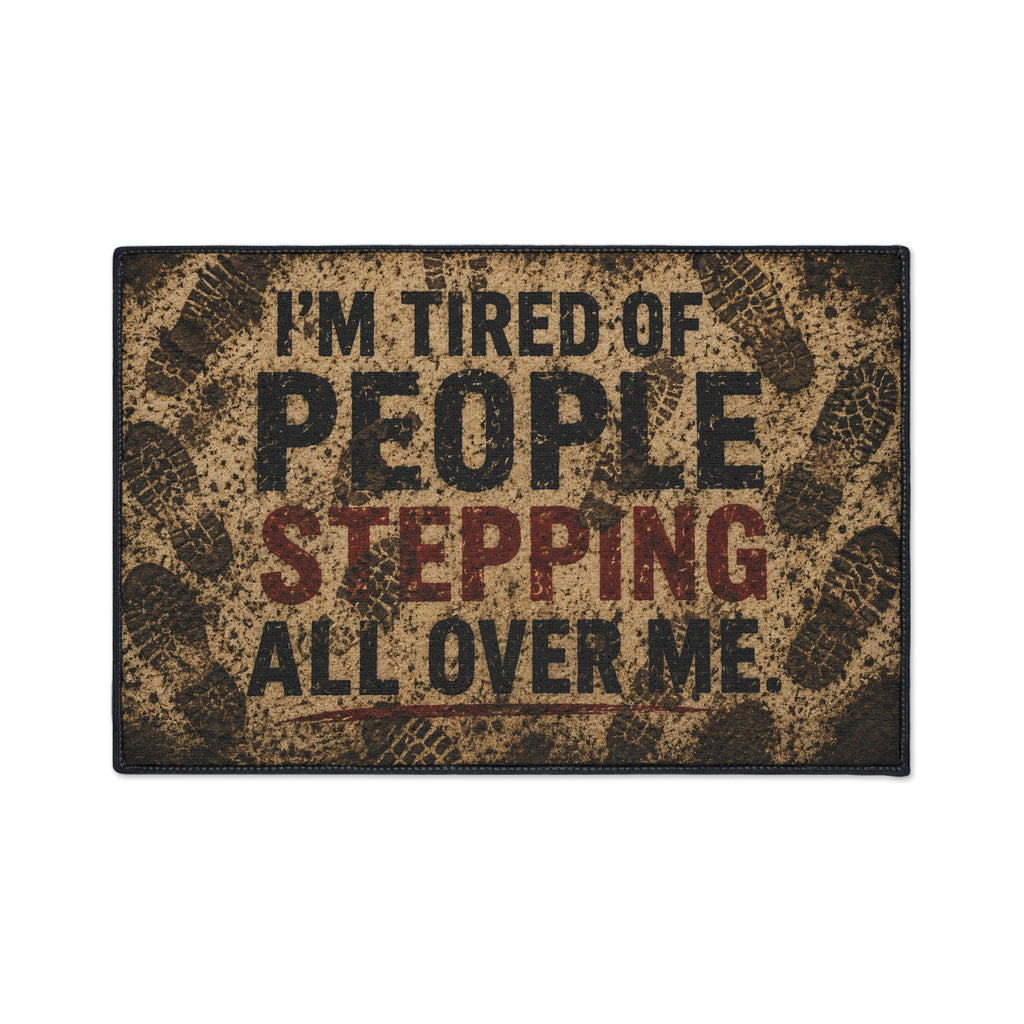 Funny Doormat - "I'm Tired of People Stepping All Over Me" Heavy Duty Entrance Mat