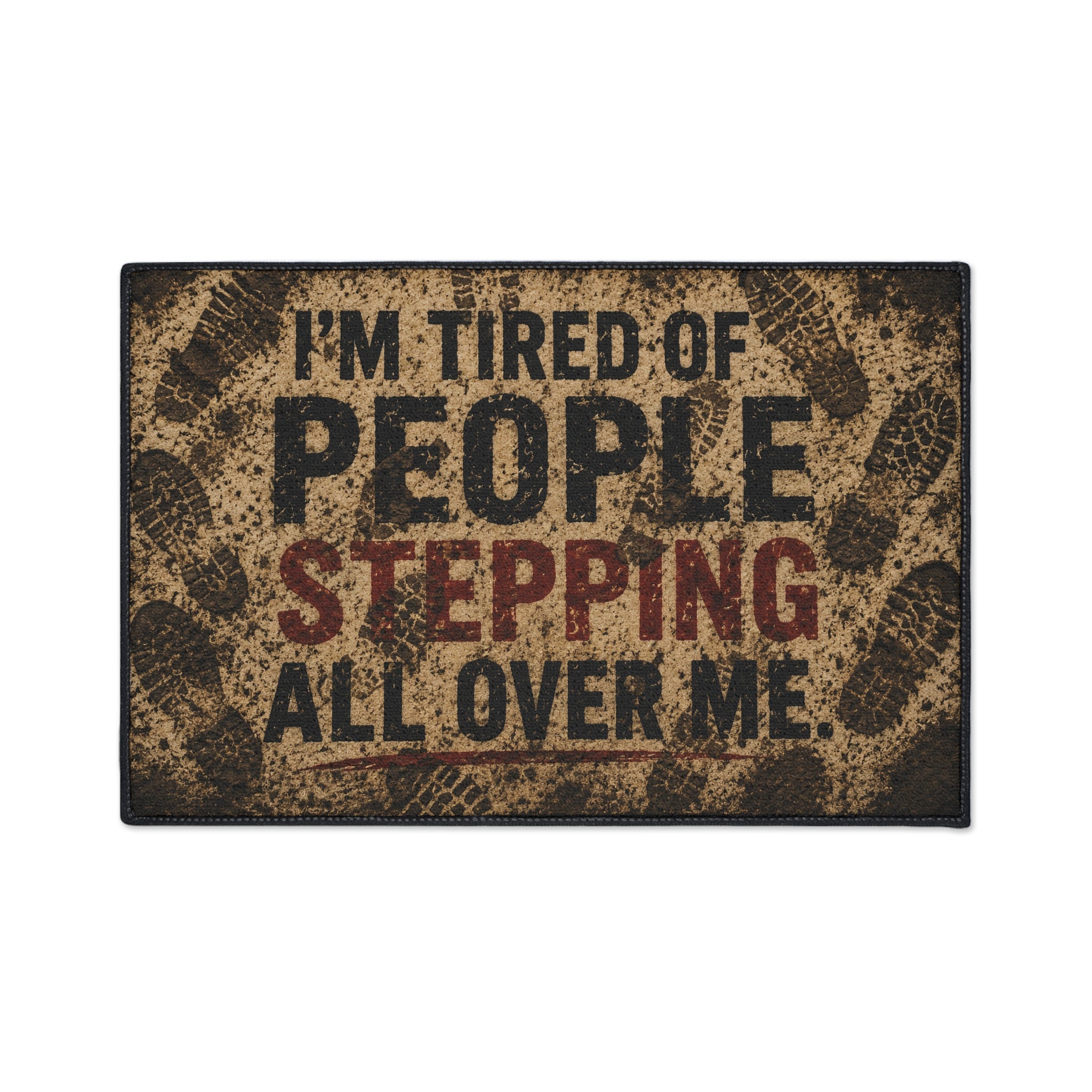 Funny Doormat - "I'm Tired of People Stepping All Over Me" Heavy Duty Entrance Mat