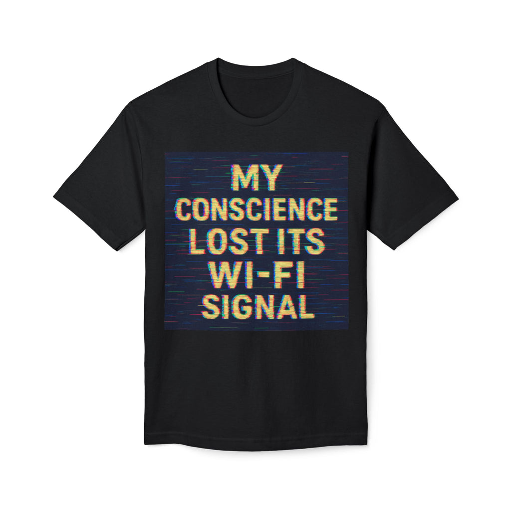 T-shirt - "My Conscience Lost Its Wifi Signal"