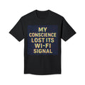 T-shirt - "My Conscience Lost Its Wifi Signal"