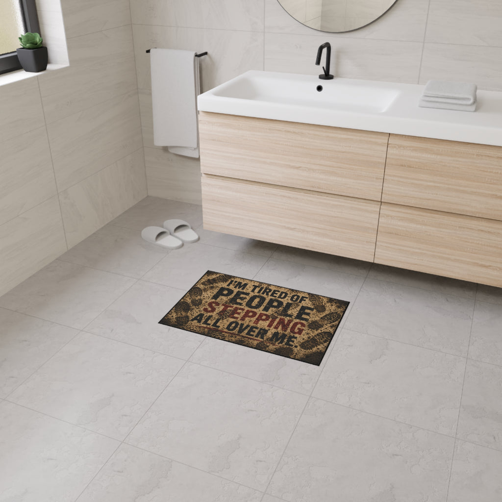 Funny Doormat - "I'm Tired of People Stepping All Over Me" Heavy Duty Entrance Mat