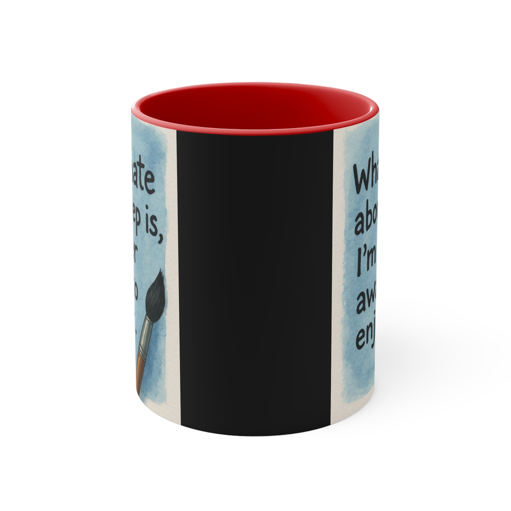 Accent Mug — "What I Hate About Sleep Is, I'm Never Awake to Enjoy It" Artist Coffee Cup