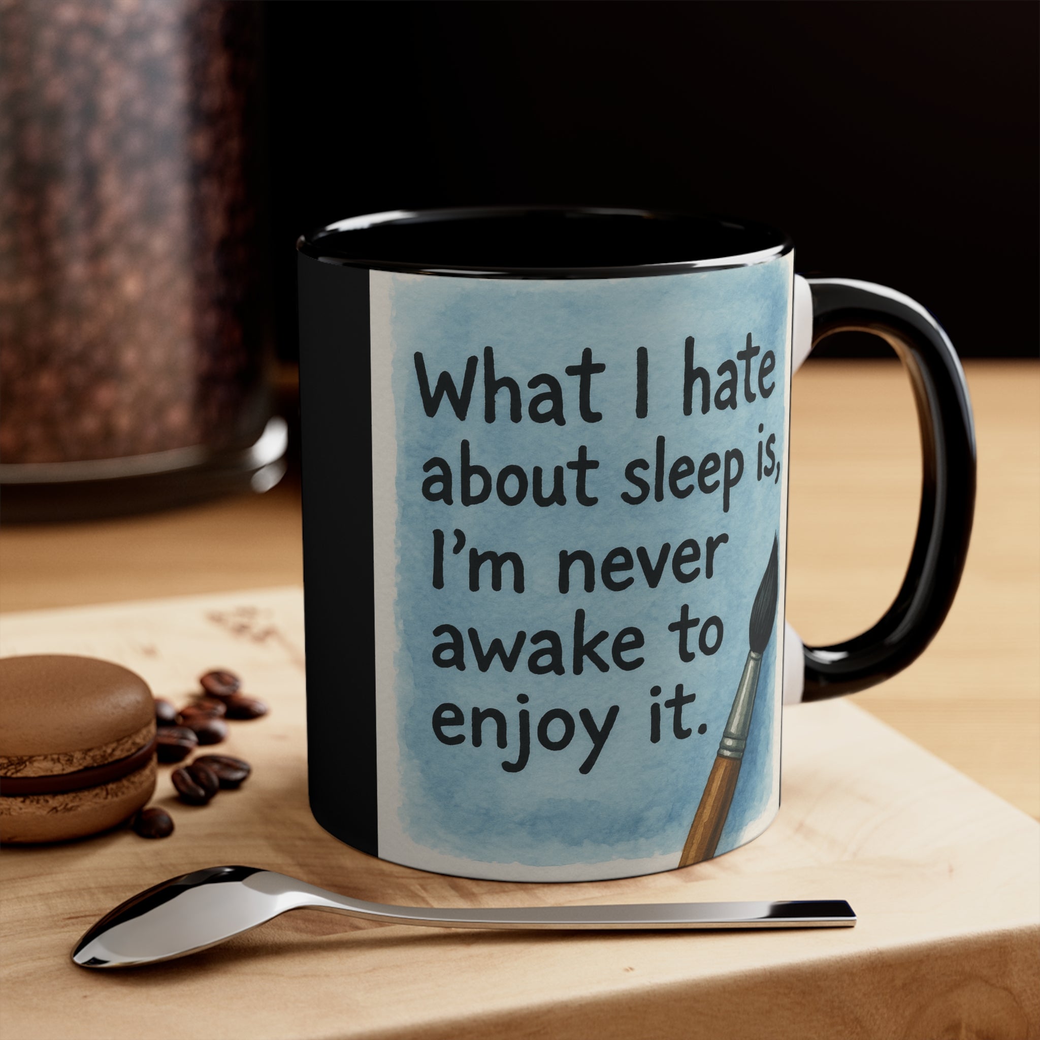 Accent Mug — "What I Hate About Sleep Is, I'm Never Awake to Enjoy It" Artist Coffee Cup
