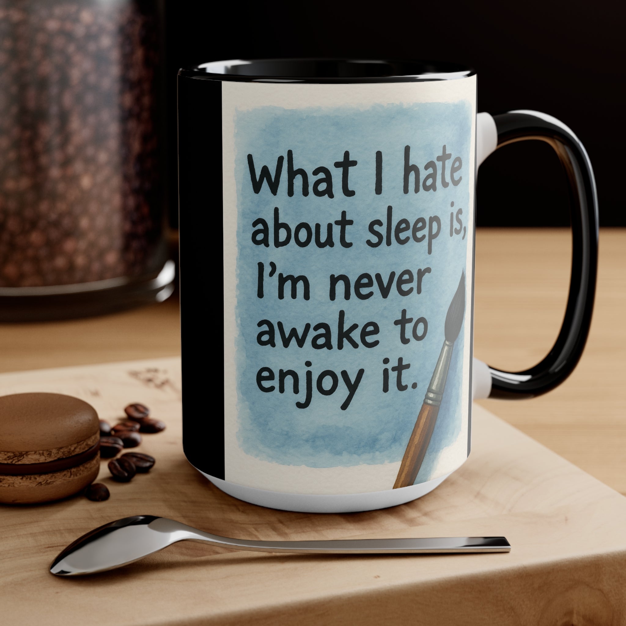 Accent Mug — "What I Hate About Sleep Is, I'm Never Awake to Enjoy It" Artist Coffee Cup