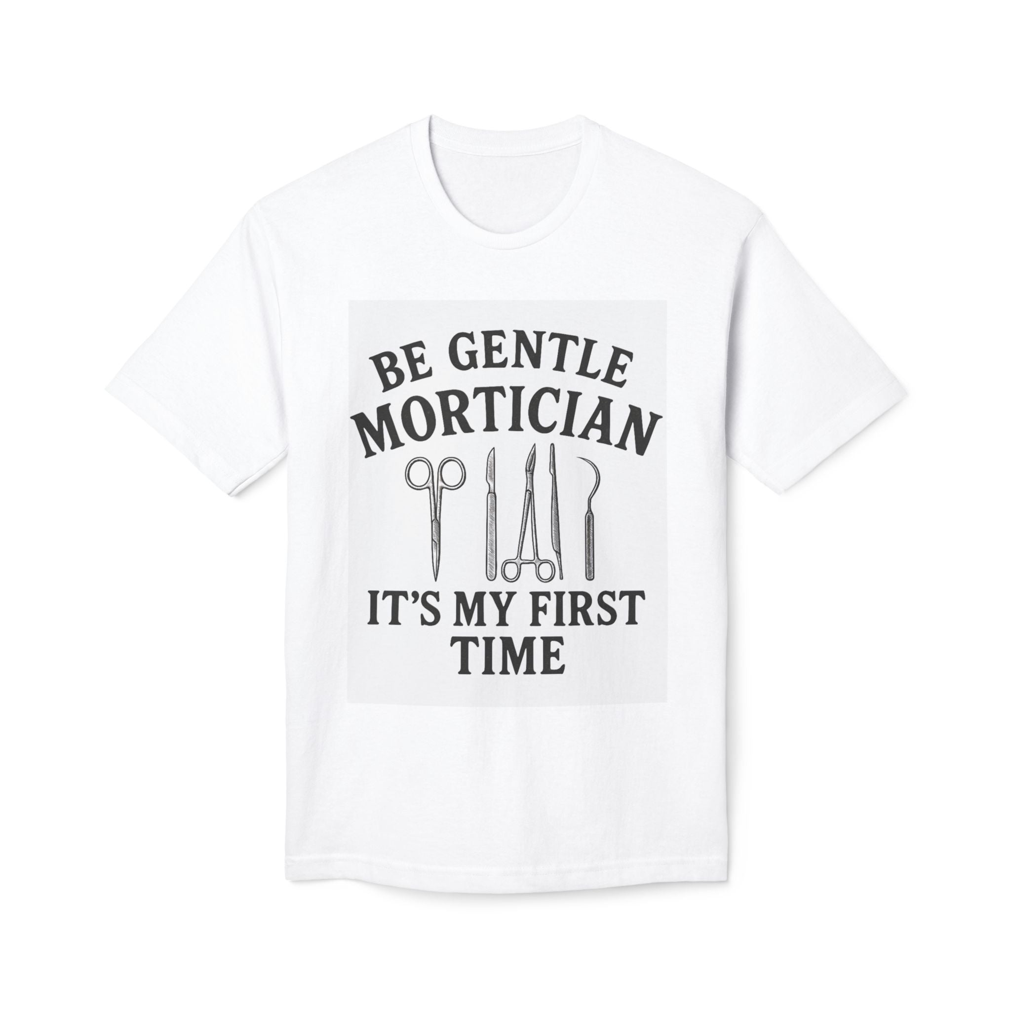Mortician T-Shirt "Be Gentle Mortician It's My First Time" — Funeral Director Gift