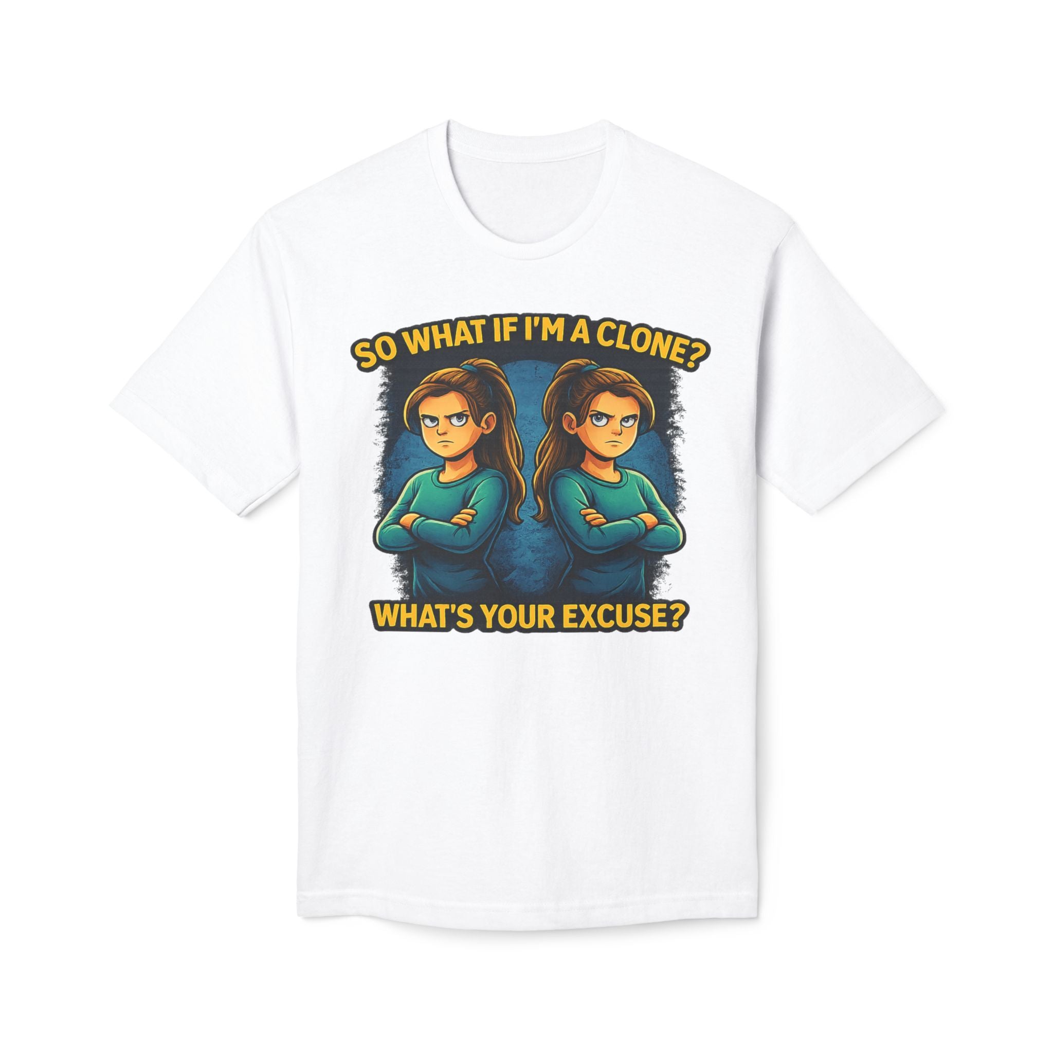 “So What if I’m a Clone? What’s Your Excuse?” Sci‑Fi Clone Graphic T-Shirt