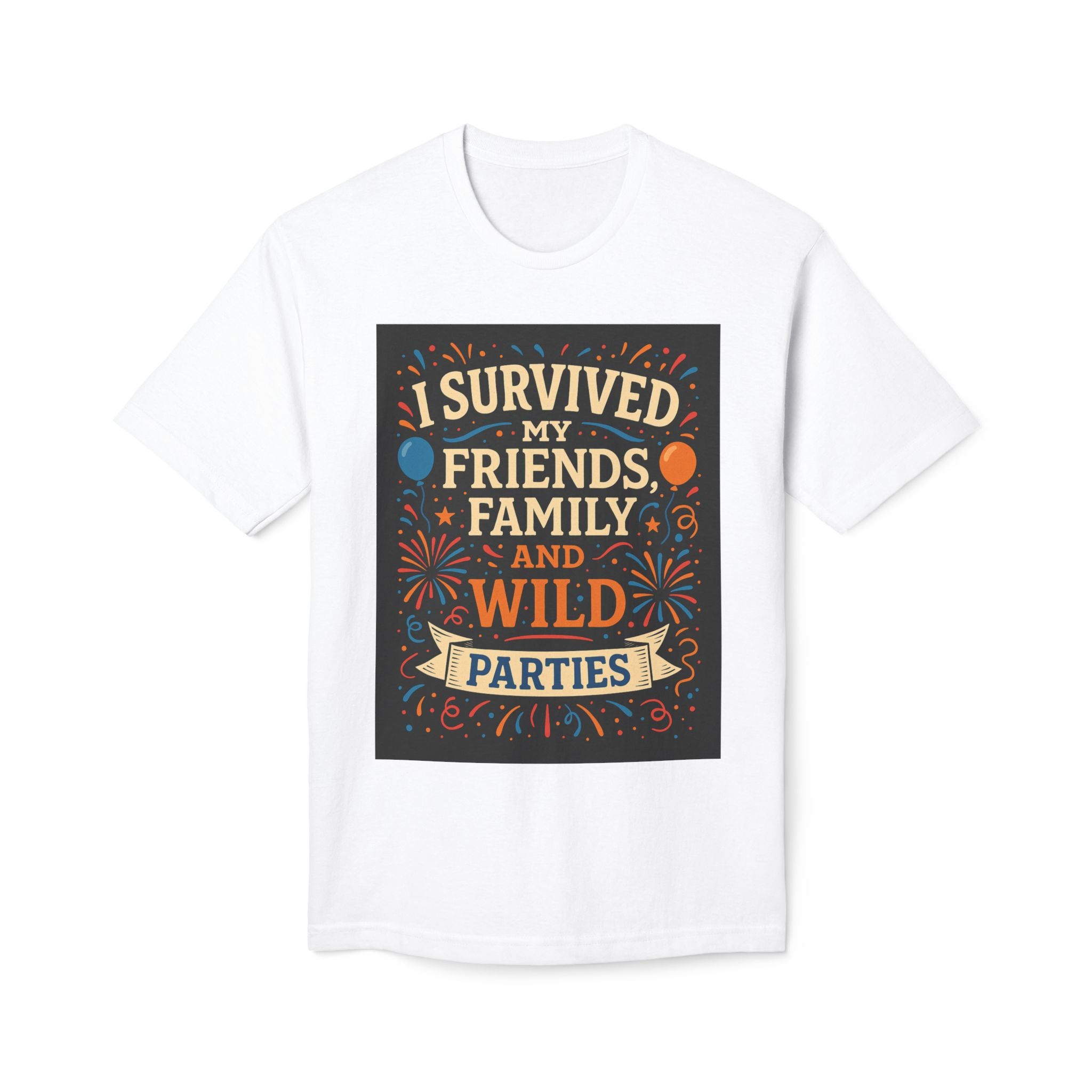 I Survived My Friends Family and Wild Parties T-Shirt