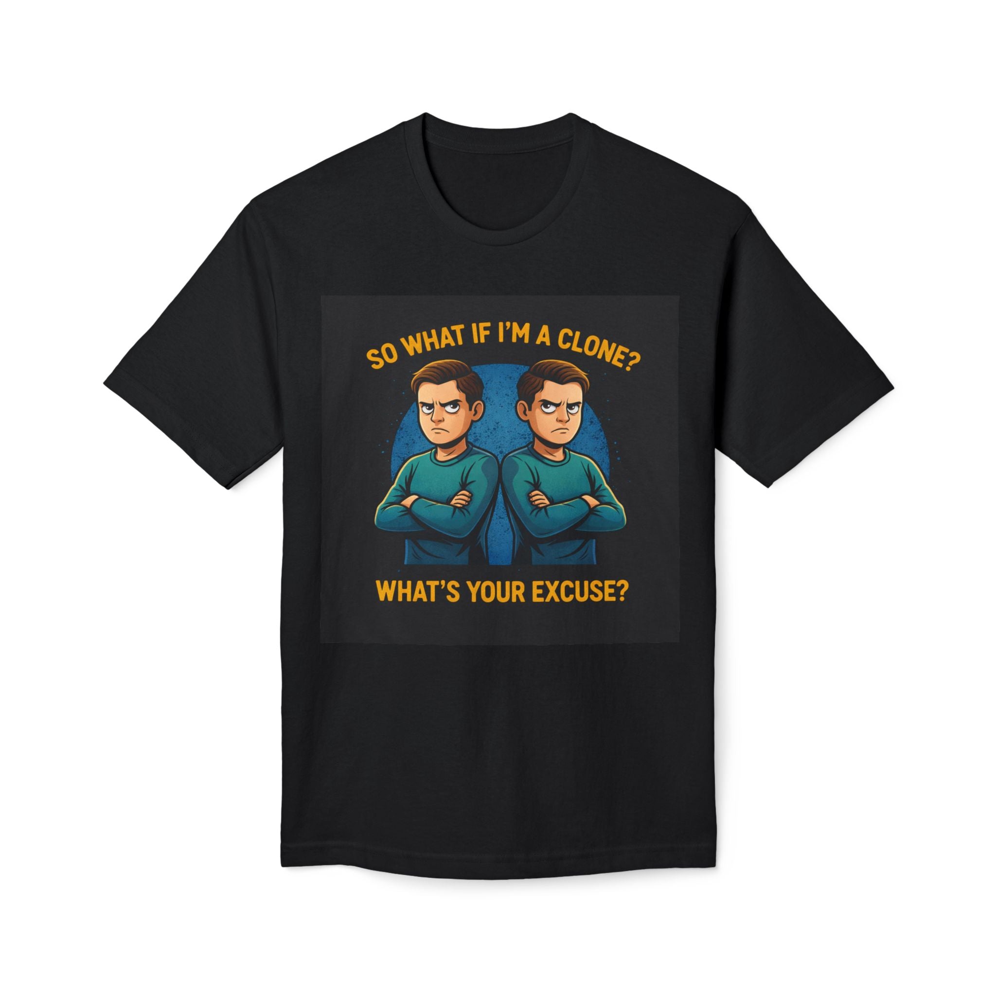 Funny Sci‑Fi T-Shirt — "So What If I'm a Clone? What's Your Excuse?"