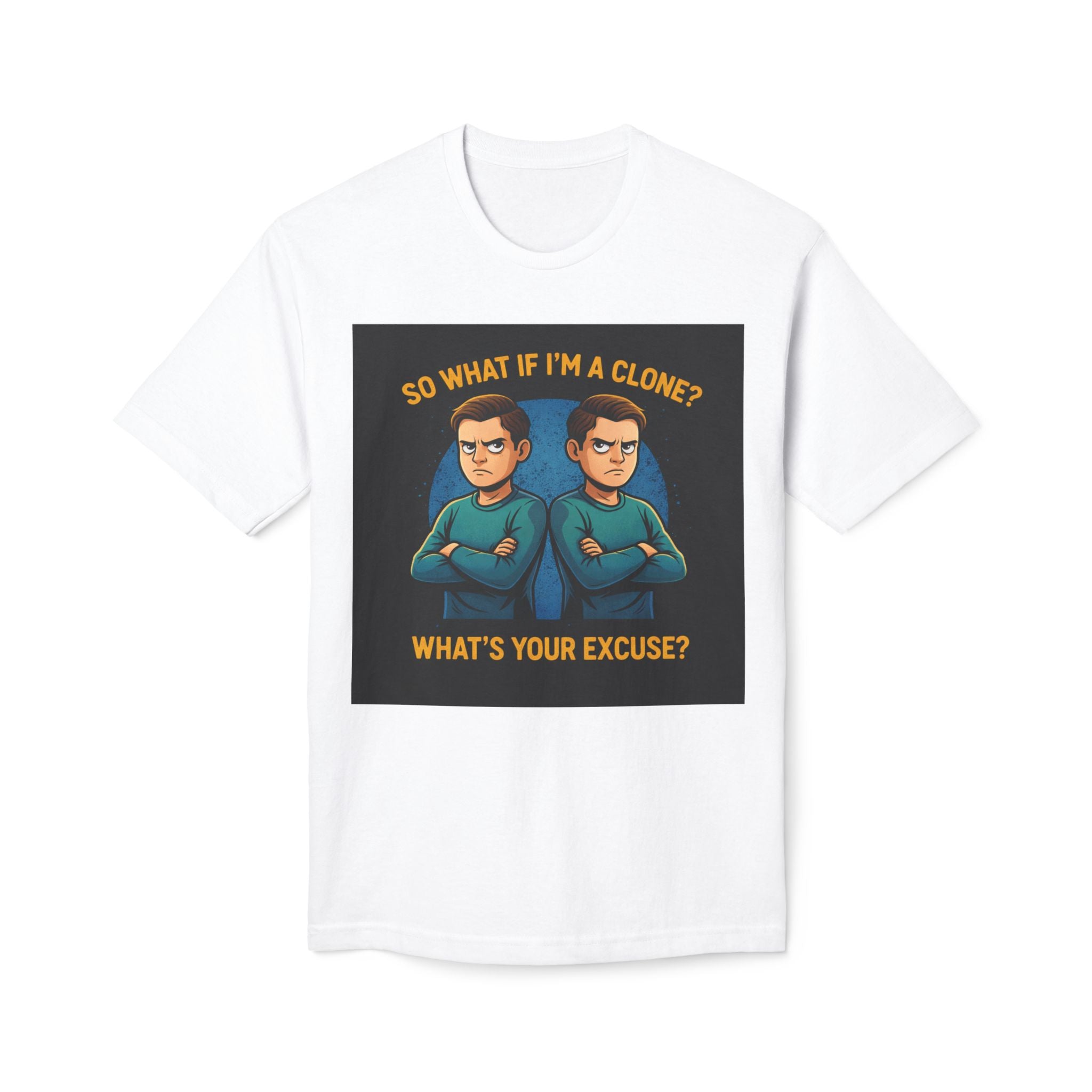 Funny Sci‑Fi T-Shirt — "So What If I'm a Clone? What's Your Excuse?"